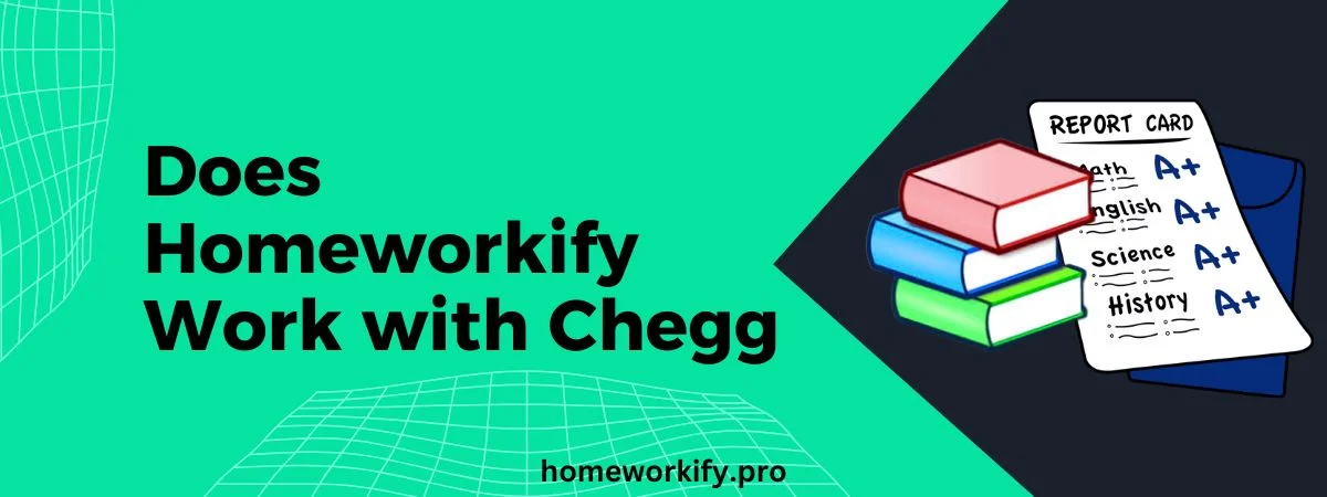 Does homeworkify work with Chegg