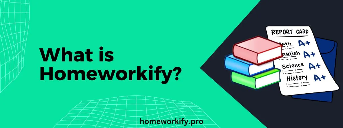 What is Homeworkify